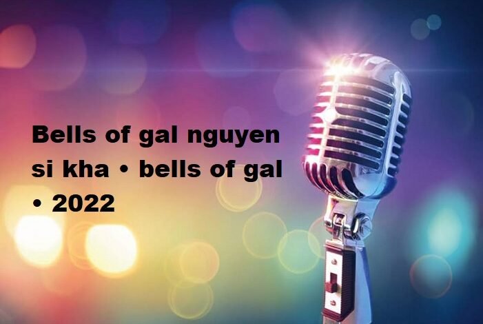 bells of gal nguyen si kha • bells of gal • 2022