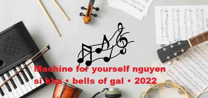 machine for yourself nguyen si kha • bells of gal • 2022