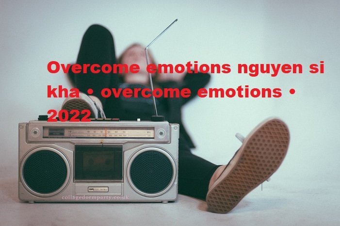 overcome emotions nguyen si kha • overcome emotions • 2022