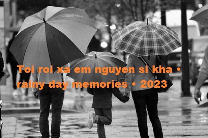 toi roi xa em nguyen si kha • rainy day memories • 2023